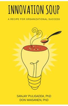 Innovation Soup: A Recipe for Organizational Success - Sanjay Puligadda