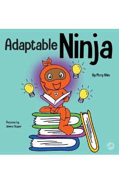 Adaptable Ninja: A Children's Book About Cognitive Flexibility and Set Shifting Skills - Mary Nhin