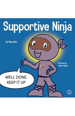 Supportive Ninja: A Social Emotional Learning Children\'s Book About Caring For Others - Mary Nhin
