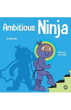 Ambitious Ninja: A Children's Book About Goal Setting - Mary Nhin