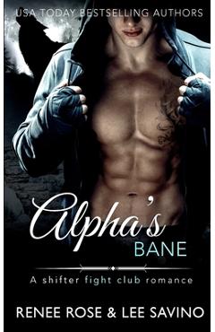 Alpha\'s Bane: A Shifter Fight Club Romance - Renee Rose