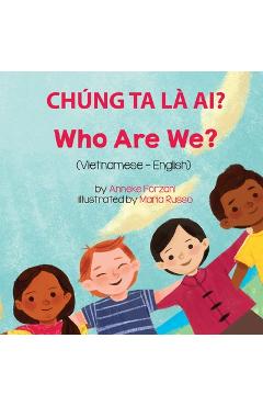 Who Are We? (Vietnamese-English): Chúng Ta Là Ai? - Anneke Forzani