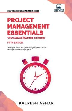 Project Management Essentials You Always Wanted To Know - Kalpesh Ashar