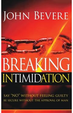 Breaking Intimidation: Say No Without Feeling Guilty. Be Secure Without the Approval of Man - John Bevere - Imagine 1