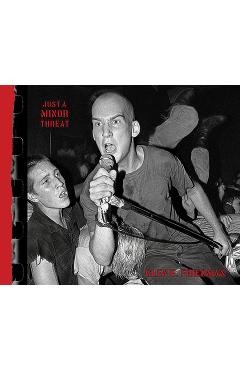 Just a Minor Threat: The Minor Threat Photographs of Glen E. Friedman