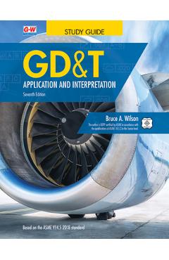 Gd&t: Application and Interpretation - Bruce A. Wilson