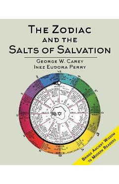 The Zodiac and the Salts of Salvation: Two Parts - George W. Carey