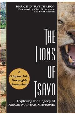 The Lions of Tsavo: Exploring the Legacy of Africa\'s Notorious Man-Eaters - Bruce D. Patterson