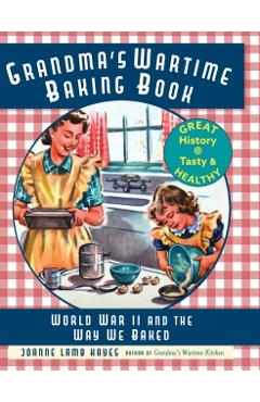 Grandma's Wartime Baking Book: World War II and the Way We Baked - Joanne Lamb Hayes