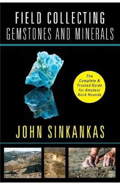 Field Collecting Gemstones and Minerals - John Sinkankas