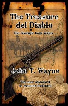 The Treasure del Diablo: The Gaslight Boys Series - John T. Wayne