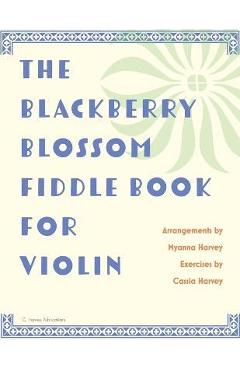 The Blackberry Blossom Fiddle Book for Violin - Myanna Harvey