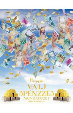 Hogyan Válj Pénzzé Munkafüzet - How To Become Money Workbook Hungarian - Gary M. Douglas
