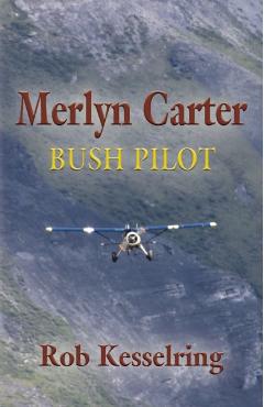 Merlyn Carter, Bush Pilot - Rob Kesselring
