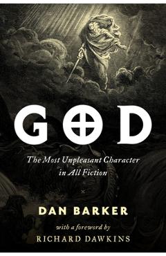 God: The Most Unpleasant Character in All Fiction - Dan Barker