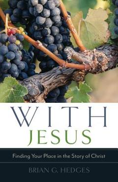With Jesus: Finding Your Place in the Story of Christ - Brian G. Hedges
