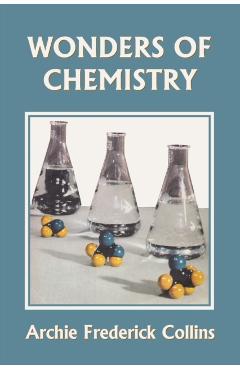 Wonders of Chemistry (Yesterday's Classics) - Archie Frederick Collins