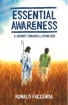 Essential Awareness: A Journey Towards A Loving God - Ronald Faccenda