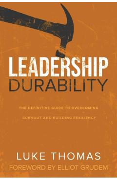 Leadership Durability: The Definitive Guide to Overcoming Burnout and Building Resiliency - Luke Thomas