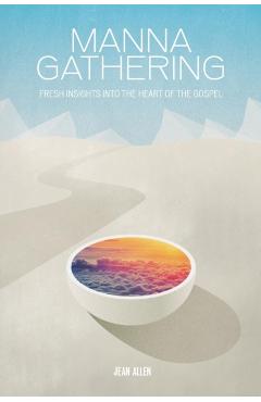 Manna Gathering: Fresh Insights Into The Heart Of The Gospels - Jean Allen
