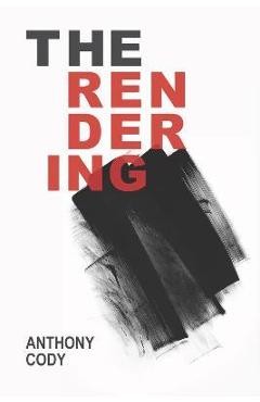 The Rendering - Anthony Cody