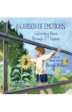 A Garden of Emotions: Cultivating Peace through EFT Tapping - Brad Yates