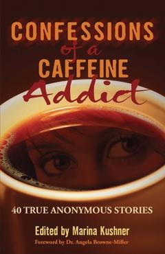 Confessions of a Caffeine Addict - Marina Kushner