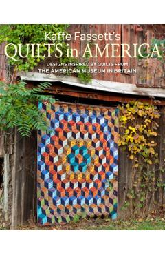 Kaffe Fassett's Quilts in America: Designs Inspired by Vintage Quilts from the American Museum in Britain - Kaffe Fassett
