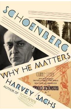 Schoenberg: Why He Matters - Harvey Sachs