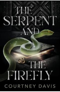 The Serpent and the Firefly - Courtney Davis