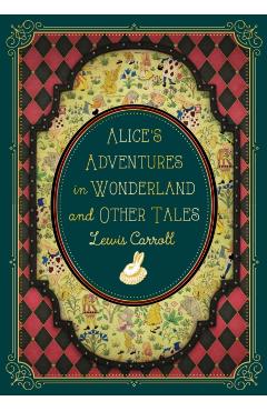 Alice's Adventures in Wonderland and Other Tales - Lewis Carroll