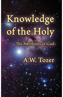 Knowledge of the Holy: The Attributes of God - A. W. Tozer