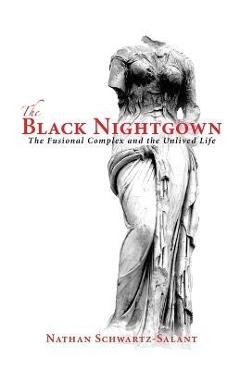 The black nightgown: the fusional complex and the unlived life - nathan schwartz-salant