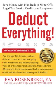Deduct Everything!: Save Money with Hundreds of Legal Tax Breaks, Credits, Write-Offs, and Loopholes - Eva Rosenberg