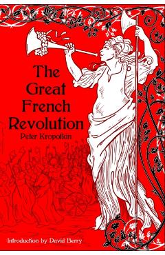 The Great French Revolution, 1789-1793 - Peter Kropotkin