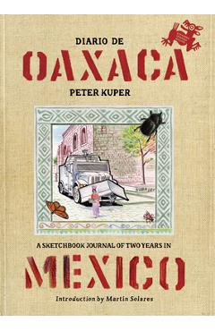 Diario de Oaxaca: A Sketchbook Journal of Two Years in Mexico - Peter Kuper