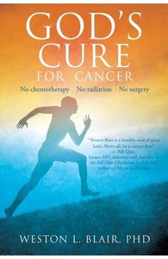 God\'s Cure for Cancer - Weston L. Blair