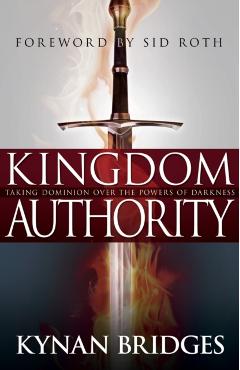 Kingdom Authority: Taking Dominion Over the Powers of Darkness - Kynan Bridges