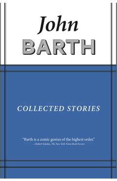 Collected Stories: John Barth - John Barth