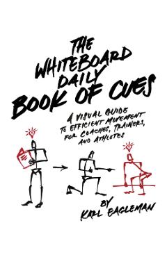 The Whiteboard Daily Book of Cues: A Visual Guide to Efficient Movement for Coaches, Trainers, and Athletes