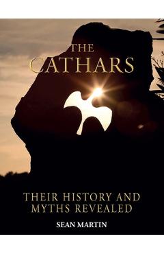 The Cathars: Their Mysteries and History Revealed - Sean Martin