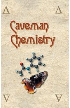 Caveman Chemistry: 28 Projects, from the Creation of Fire to the Production of Plastics - Kevin M. Dunn