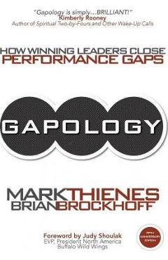 Gapology: How Winning Leaders Close Performance Gaps, 5th Anniversary Edition - Mark Thienes