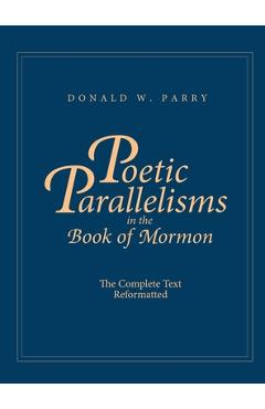 Poetic Parallelisms in the Book of Mormon: The Complete Text Reformatted - Donald W. Parry