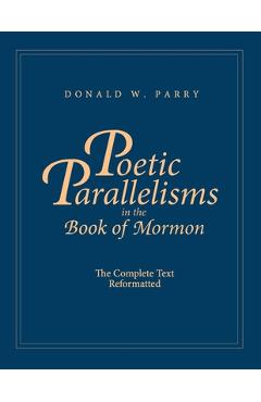 Poetic Parallelisms in the Book of Mormon: The Complete Text Reformatted - Donald W. Parry