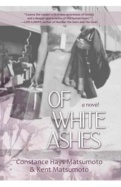 Of White Ashes: A WWII historical novel inspired by true events - Constance Hays Matsumoto