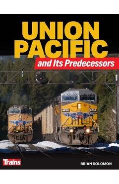 Union Pacific and Its Predecessors - Brian Solomon