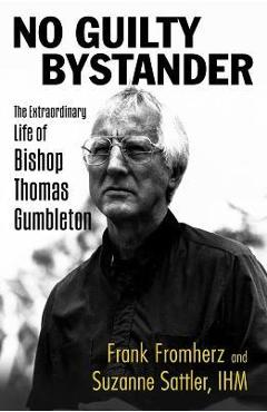 No Guilty Bystander: The Extraordinary Life of Bishop Thomas Gumbleton - Frank Fromherz