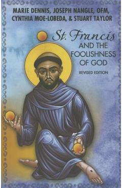 St. Francis and the Foolishness of God: Revised Edition - Marie Dennis