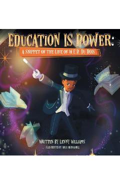 Education Is Power: A Snippet of the Life of W.E.B. Du Bois - Lenny Williams